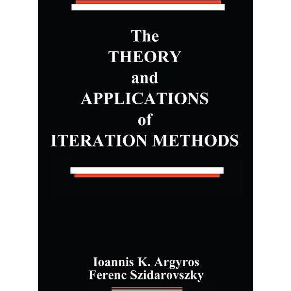 The Theory and Applications of Iteration Methods, Ioannis K. Argyros, Ferenc Szidarovszky