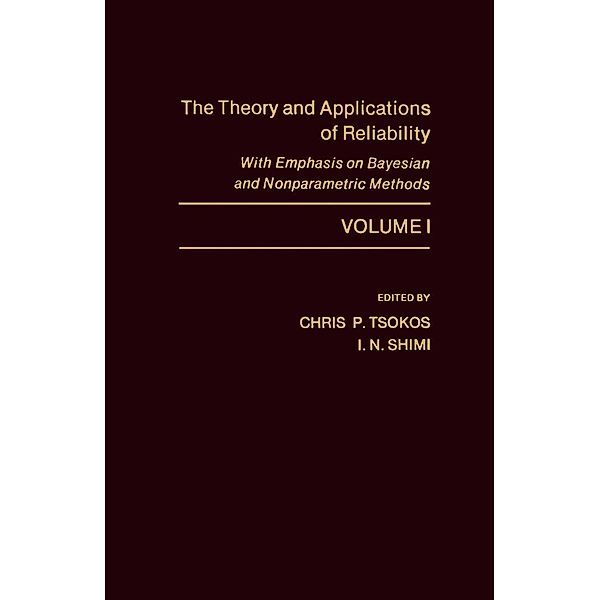 The Theory and Applications of Reliability With Emphasis on Bayesian and Nonparametric Methods