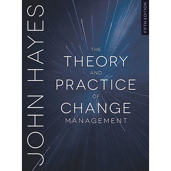 The Theory and Practice of Change Management, John Hayes