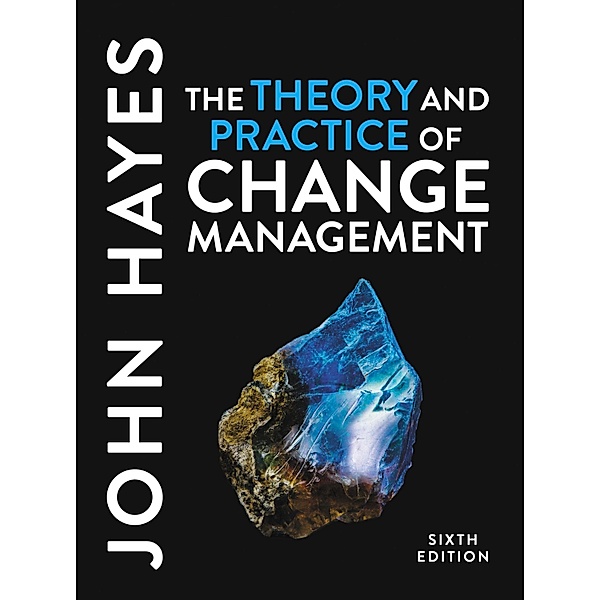 The Theory and Practice of Change Management, John Hayes