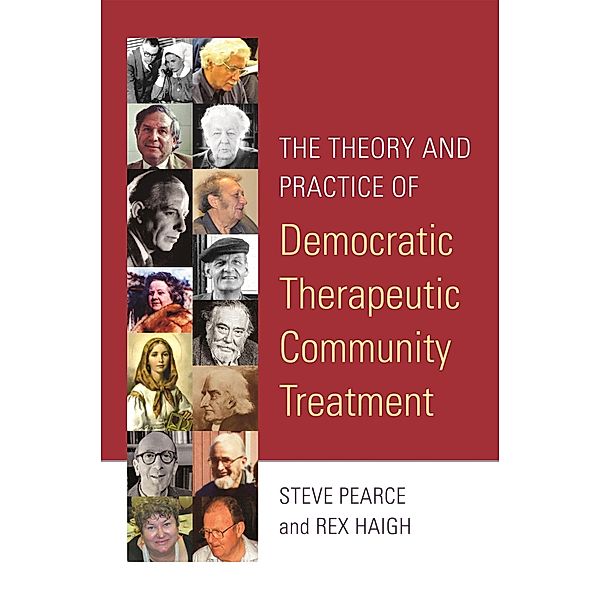 The Theory and Practice of Democratic Therapeutic Community Treatment, Rex Haigh, Steve Pearce