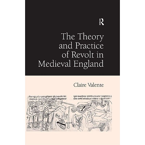 The Theory and Practice of Revolt in Medieval England, Claire Valente