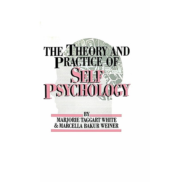 The Theory And Practice Of Self Psychology, M. White, Marcella Bakur Weiner