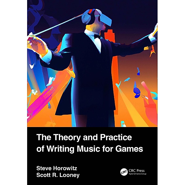 The Theory and Practice of Writing Music for Games, Steve Horowitz, Scott Looney