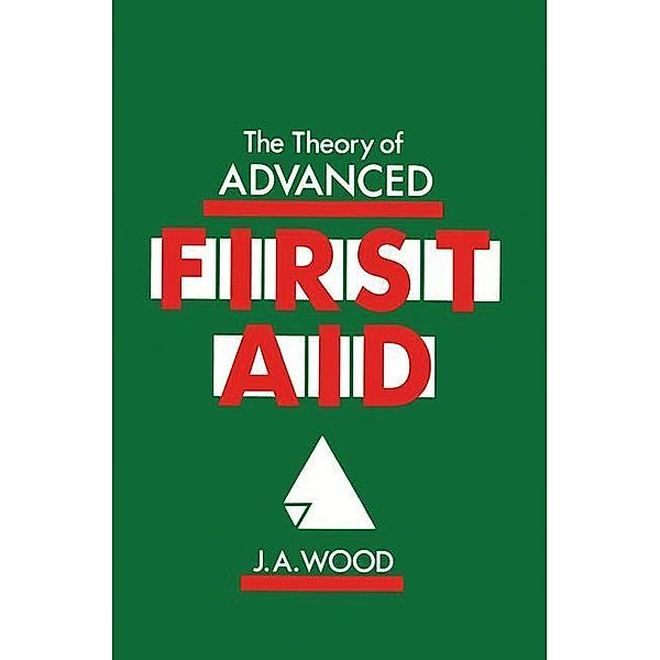 The Theory of Advanced First Aid, J. A. Wood