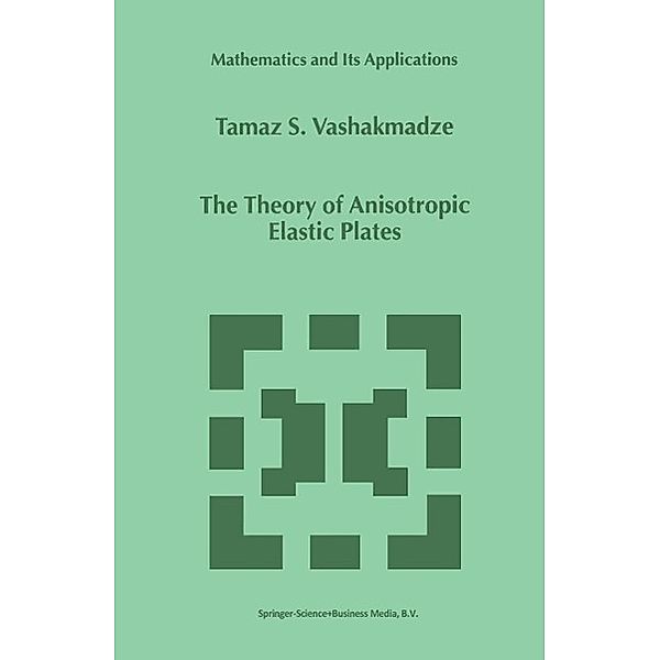 The Theory of Anisotropic Elastic Plates / Mathematics and Its Applications Bd.476, T. S. Vashakmadze