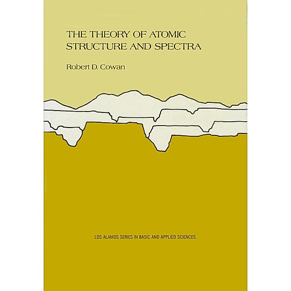 The Theory of Atomic Structure and Spectra / Los Alamos Series in Basic and Applied Sciences Bd.3, Robert D. Cowan