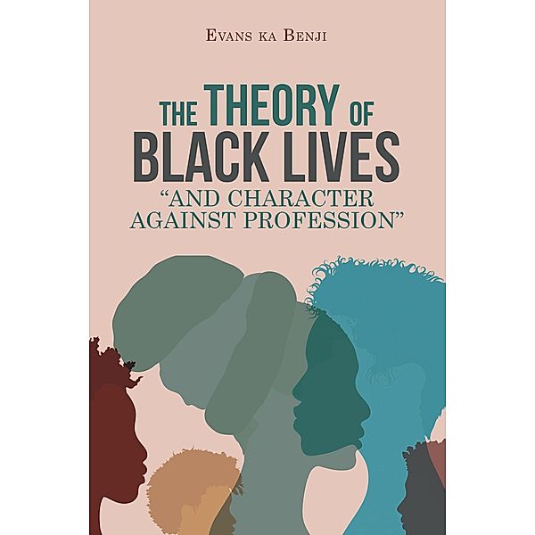 The Theory of Black Lives And Character Against Profession, Evans Ka Benji