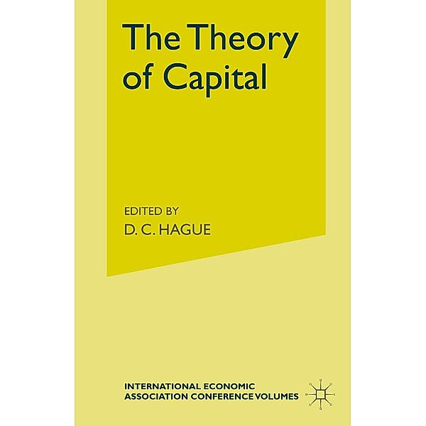 The Theory of Capital / International Economic Association Series, D C Hagued