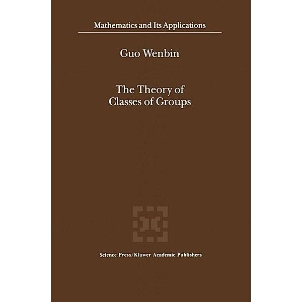 The Theory of Classes of Groups / Mathematics and Its Applications Bd.505, Guo Wenbin