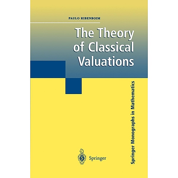 The Theory of Classical Valuations / Springer Monographs in Mathematics, Paulo Ribenboim