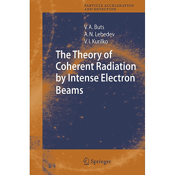 The Theory of Coherent Radiation by Intense Electron Beams, Vyacheslov A. Buts, Andrey N. Lebedev, V. I. Kurilko