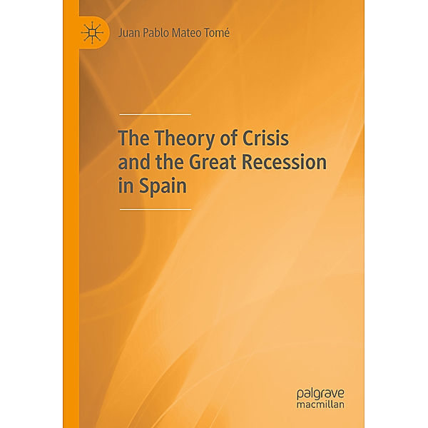 The Theory of Crisis and the Great Recession in Spain, Juan Pablo Mateo Tomé