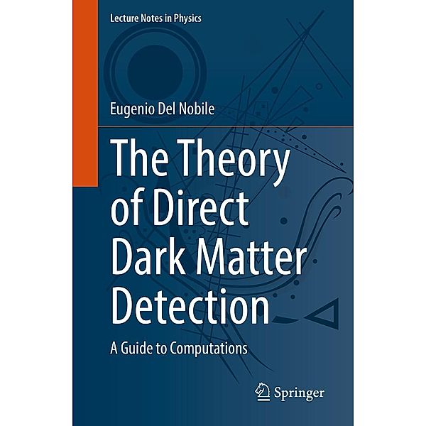 The Theory of Direct Dark Matter Detection / Lecture Notes in Physics Bd.996, Eugenio Del Nobile