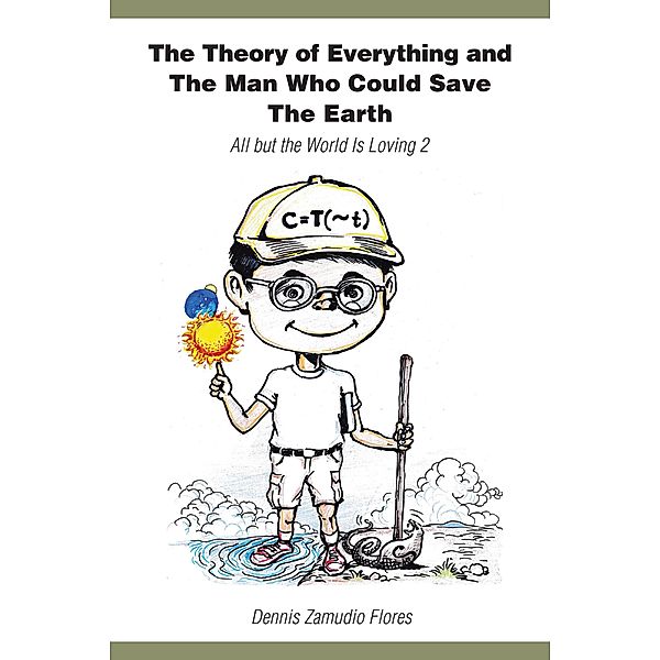 The Theory of Everything and the Man Who Could Save the Earth, Dennis Zamudio Flores