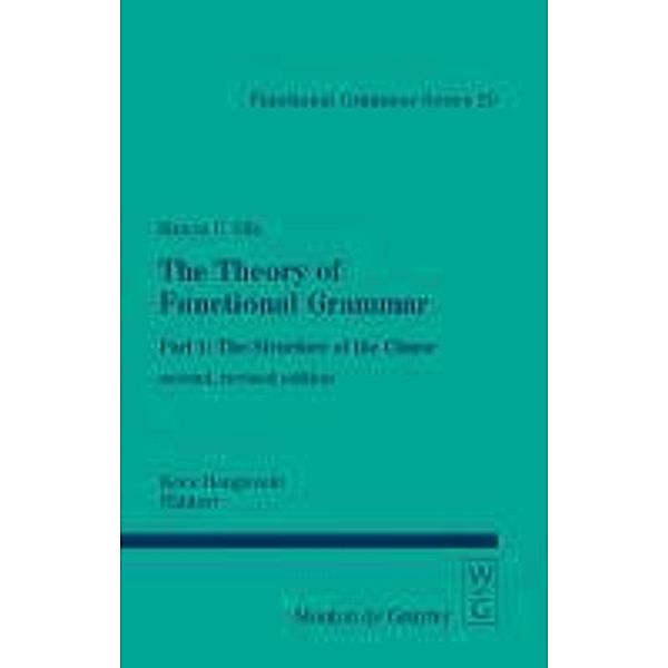 The Theory of Functional Grammar Part 1. The Structure of the Clause / Functional Grammar Series Bd.20