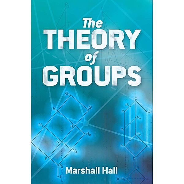 The Theory of Groups / Dover Books on Mathematics, Marshall Hall