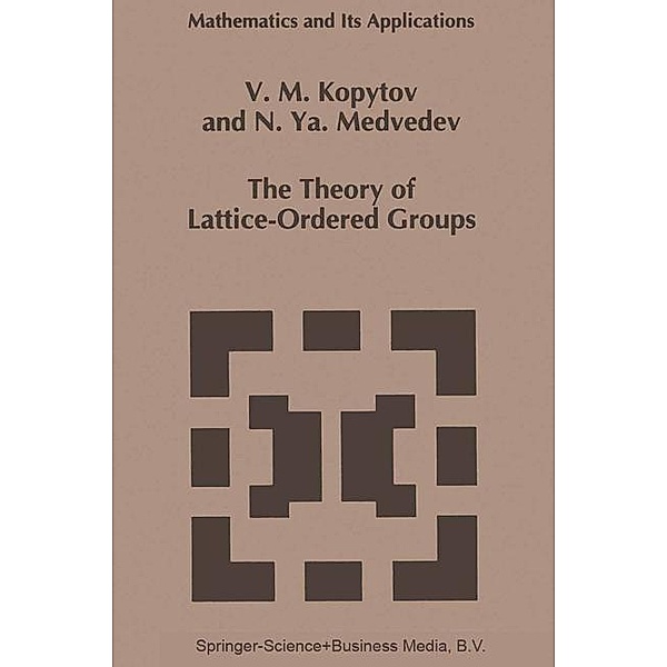 The Theory of Lattice-Ordered Groups, V. M. Kopytov, N.Ya. Medvedev