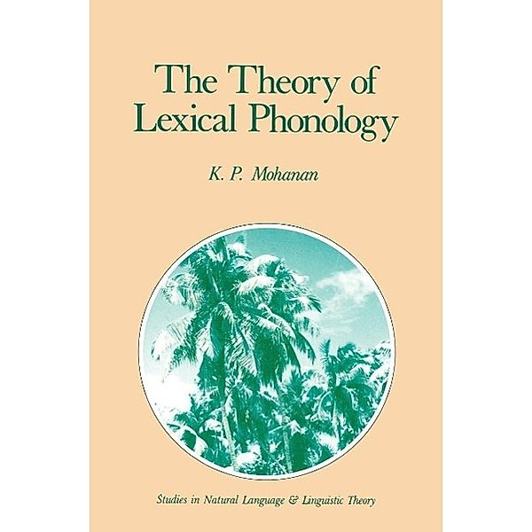 The Theory of Lexical Phonology / Studies in Natural Language and Linguistic Theory Bd.6, K. P. Mohanan