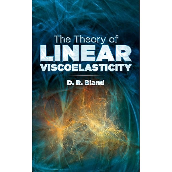 The Theory of Linear Viscoelasticity / Dover Books on Physics, D. R. Bland