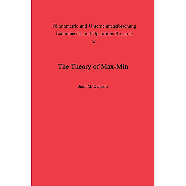 The Theory of Max-Min and its Application to Weapons Allocation Problems, J. M. Danskin