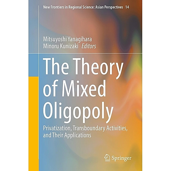 The Theory of Mixed Oligopoly / New Frontiers in Regional Science: Asian Perspectives Bd.14