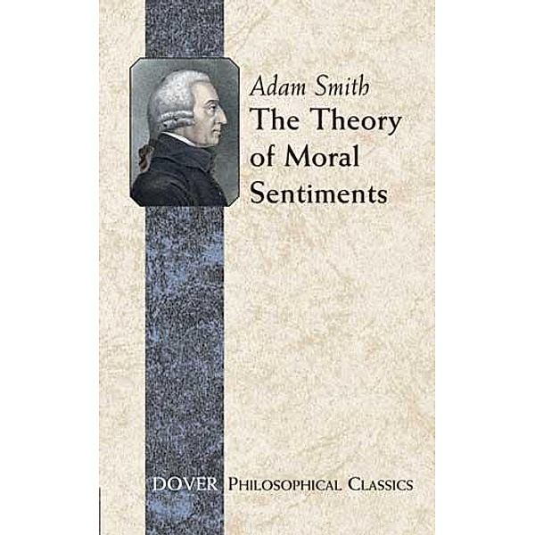 The Theory of Moral Sentiments / Dover Philosophical Classics, Adam Smith