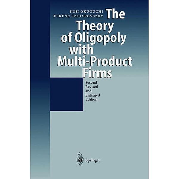 The Theory of Oligopoly with Multi-Product Firms, Koji Okuguchi, Ferenc Szidarovszky