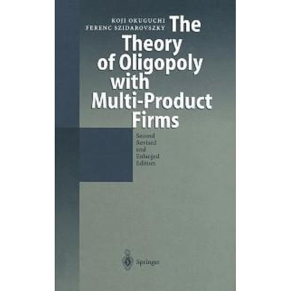 The Theory of Oligopoly with Multi-Product Firms, Koji Okuguchi, Ferenc Szidarovszky