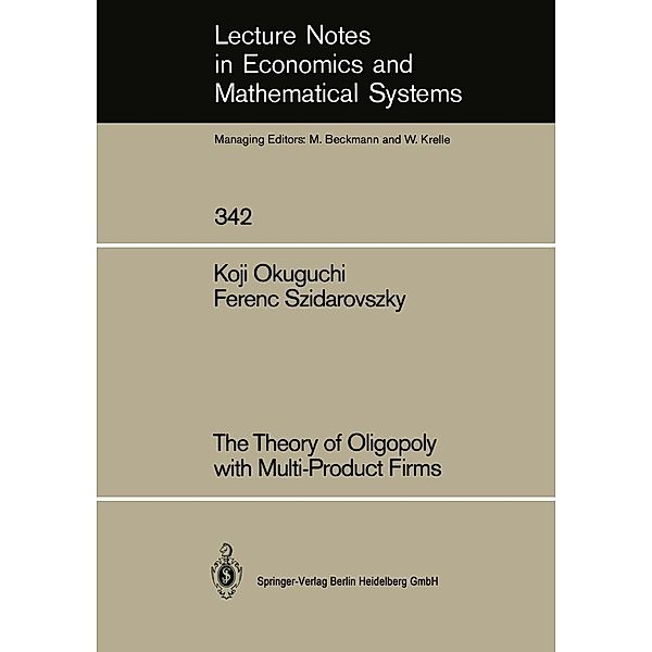 The Theory of Oligopoly with Multi-Product Firms / Lecture Notes in Economics and Mathematical Systems Bd.342, Koji Okuguchi, Ferenc Szidarovszky