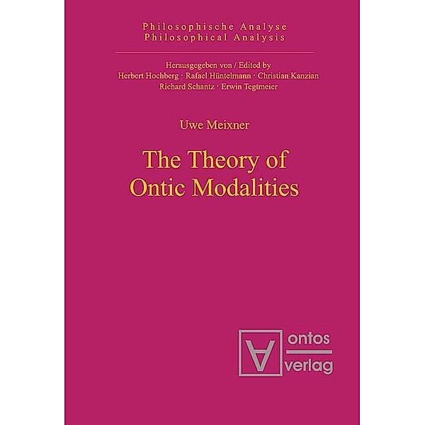 The Theory of Ontic Modalities / Philosophische Analyse / Philosophical Analysis Bd.13, Uwe Meixner