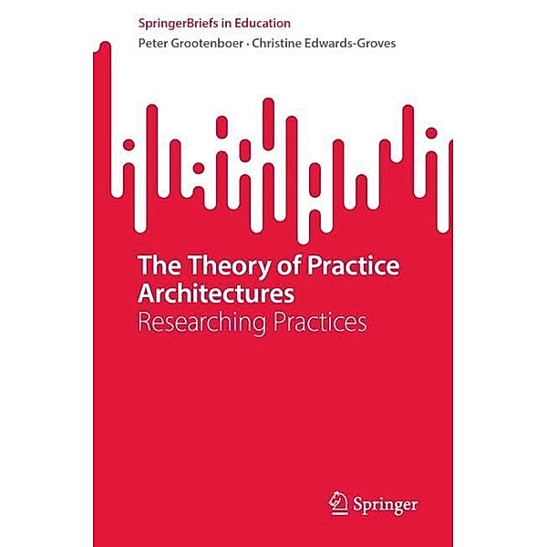 The Theory of Practice Architectures, Peter Grootenboer, Christine Edwards-Groves