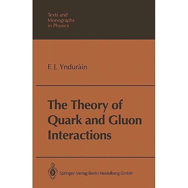 The Theory of Quark and Gluon Interactions / Theoretical and Mathematical Physics, F. J. Yndurain