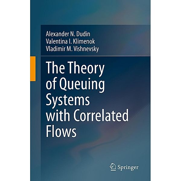 The Theory of Queuing Systems with Correlated Flows, Alexander N. Dudin, Valentina I. Klimenok, Vladimir M. Vishnevsky