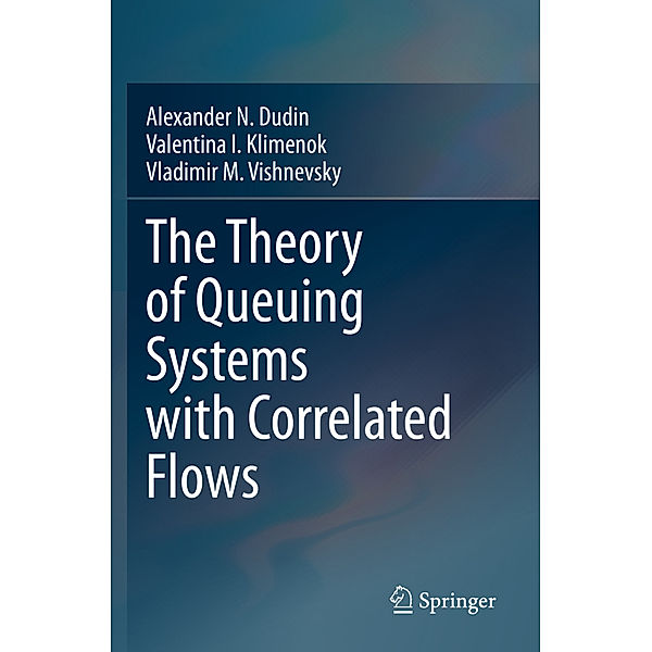 The Theory of Queuing Systems with Correlated Flows, Alexander N. Dudin, Valentina I. Klimenok, Vladimir M. Vishnevsky