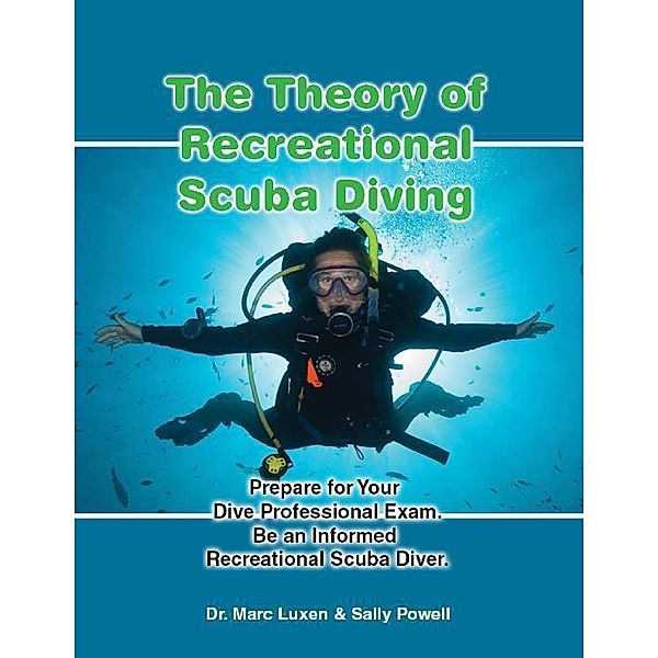 The Theory of Recreational Scuba Diving: Prepare for Your Dive Professional Exam, Be an Informed Recreational Scuba Diver., Sally Powell, Dr. Marc Luxen