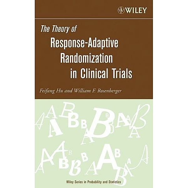 The Theory of Response-Adaptive Randomization, Feifang Hu, William F. Rosenberger