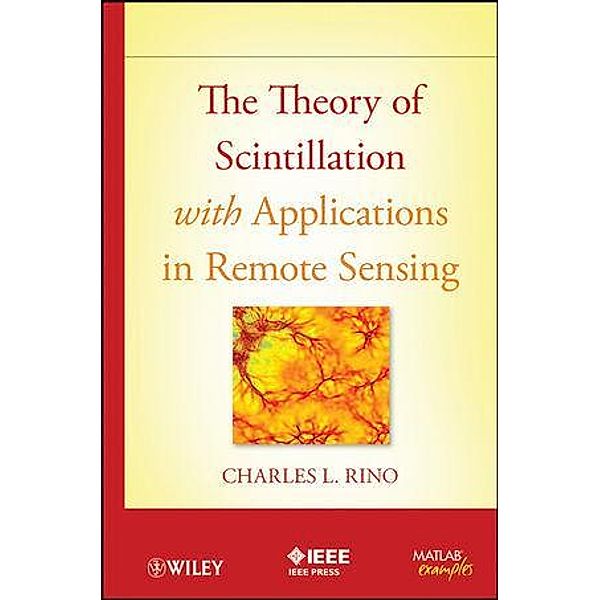 The Theory of Scintillation with Applications in Remote Sensing, Charles Rino