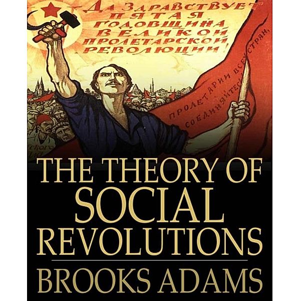 The Theory of Social Revolutions, Brooks Adams