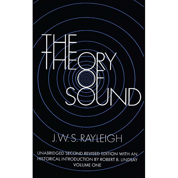 The Theory of Sound, Volume One / Dover Books on Physics Bd.1, J. W. S. Rayleigh