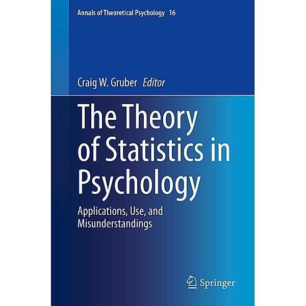The Theory of Statistics in Psychology / Annals of Theoretical Psychology Bd.16
