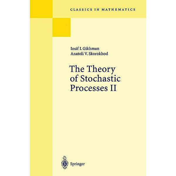 The Theory of Stochastic Processes II / Classics in Mathematics, I. I. Gikhman, A. V. Skorokhod