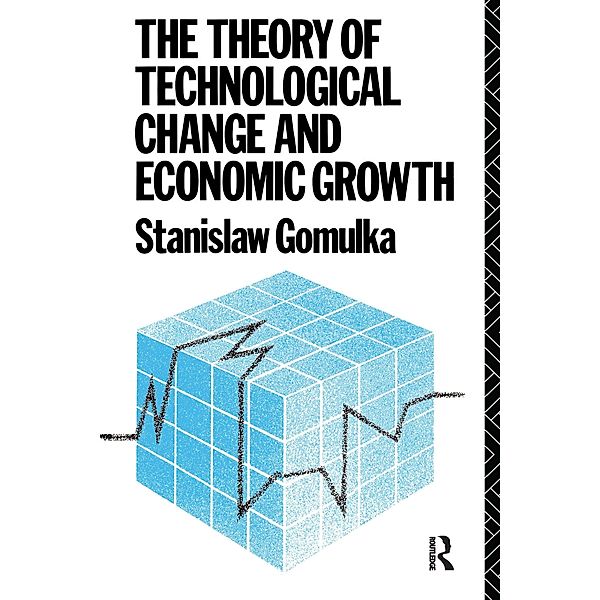 The Theory of Technological Change and Economic Growth, Stanislaw Gomulka