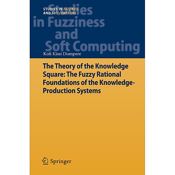 The Theory of the Knowledge Square: The Fuzzy Rational Foundations of the Knowledge-Production Systems, Kofi Kissi Dompere