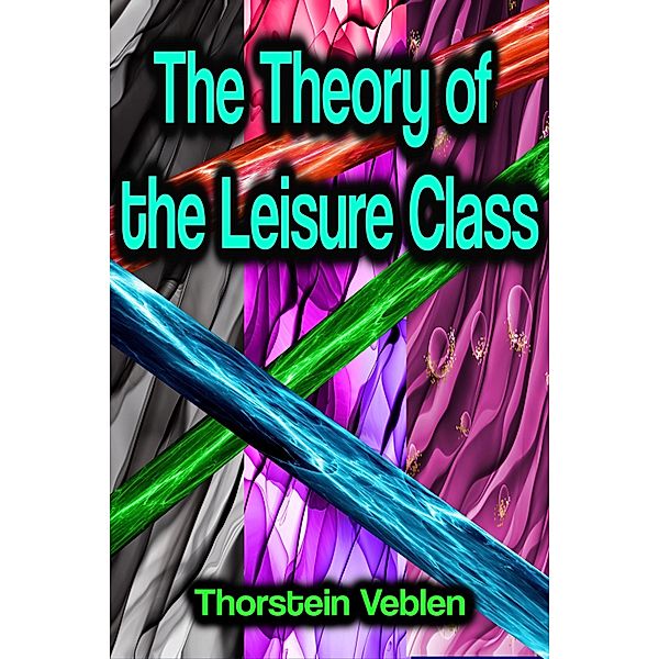 The Theory of the Leisure Class, Thorstein Veblen