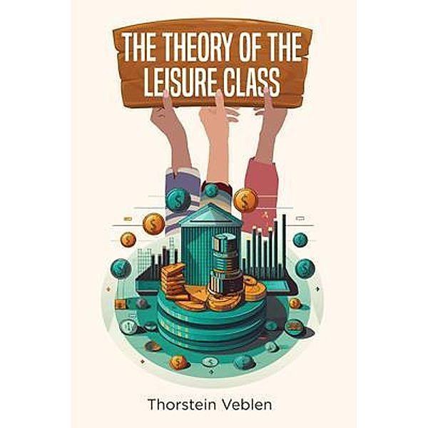 The Theory of the Leisure Class, Thorstein Veblen