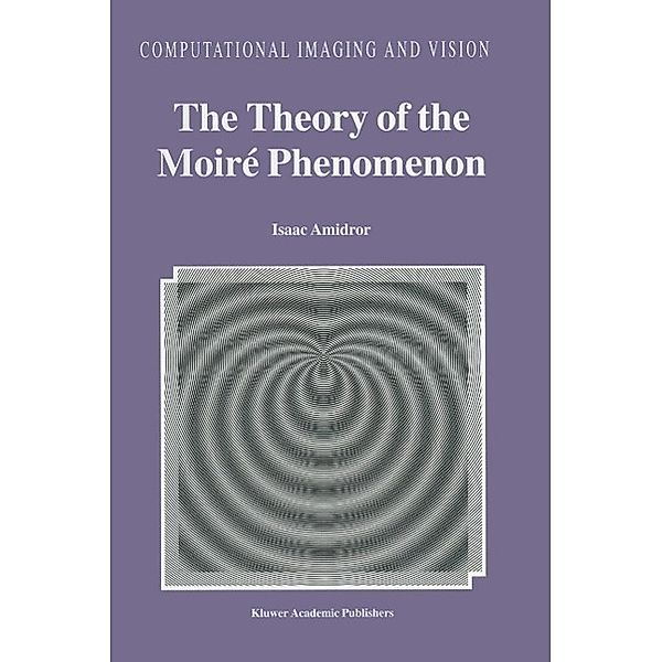The Theory of the Moiré Phenomenon / Computational Imaging and Vision Bd.15, Isaac Amidror