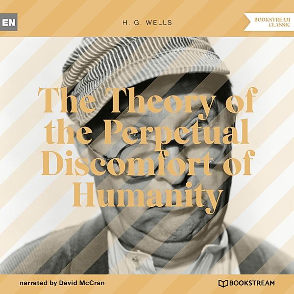 The Theory of the Perpetual Discomfort of Humanity, H. G. Wells