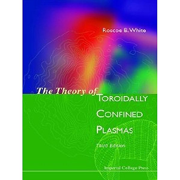 The Theory of Toroidally Confined Plasmas, Roscoe B White