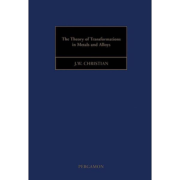 The Theory of Transformations in Metals and Alloys, J. W. Christian